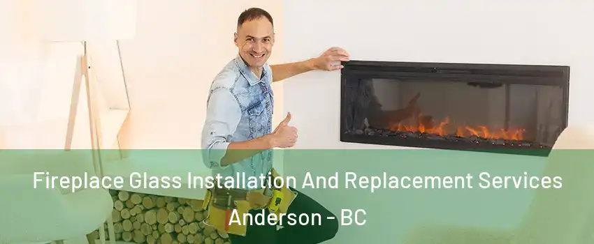  Fireplace Glass Installation And Replacement Services Anderson - BC