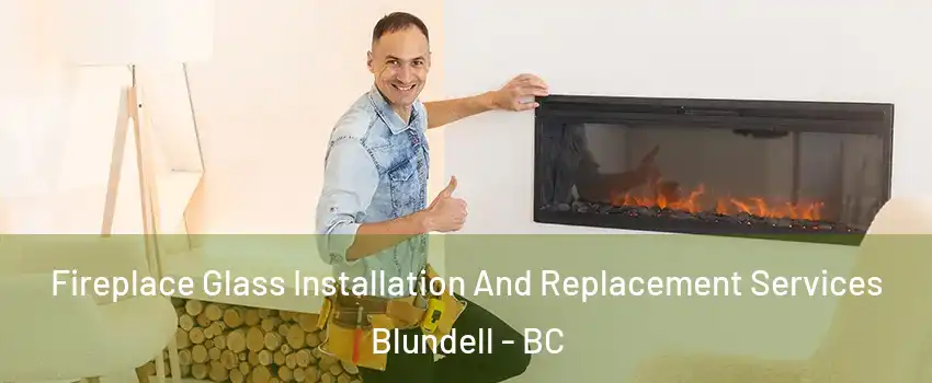  Fireplace Glass Installation And Replacement Services Blundell - BC