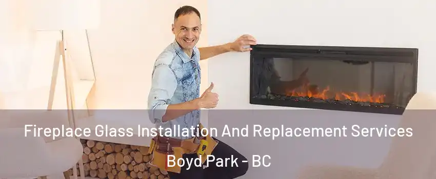  Fireplace Glass Installation And Replacement Services Boyd Park - BC
