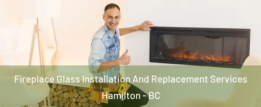  Fireplace Glass Installation And Replacement Services Hamilton - BC