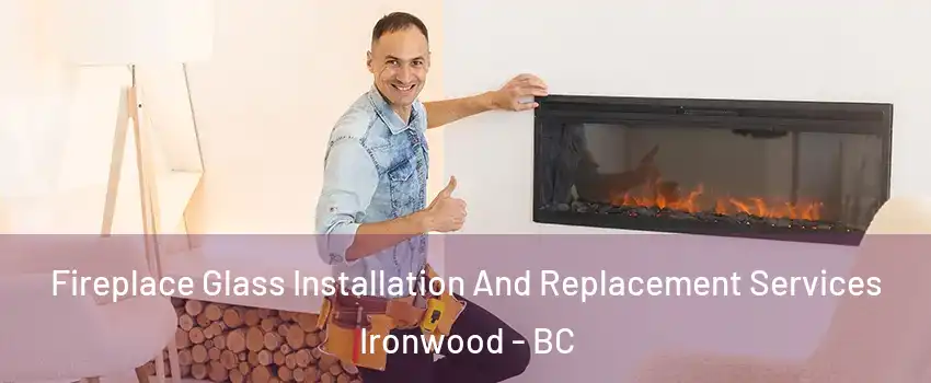  Fireplace Glass Installation And Replacement Services Ironwood - BC