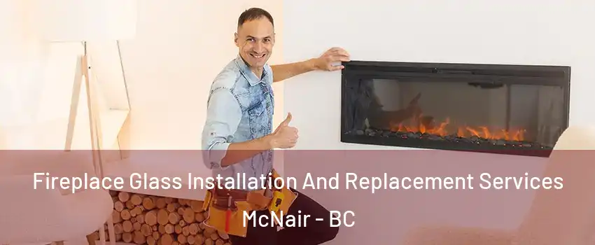  Fireplace Glass Installation And Replacement Services McNair - BC