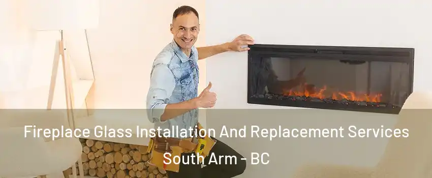  Fireplace Glass Installation And Replacement Services South Arm - BC
