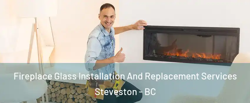  Fireplace Glass Installation And Replacement Services Steveston - BC