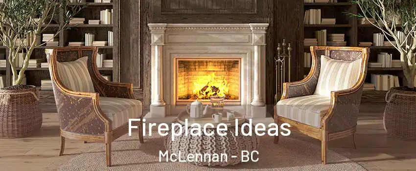  Fireplace Ideas McLennan - BC