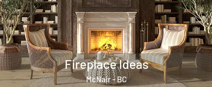  Fireplace Ideas McNair - BC