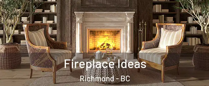  Fireplace Ideas Richmond - BC