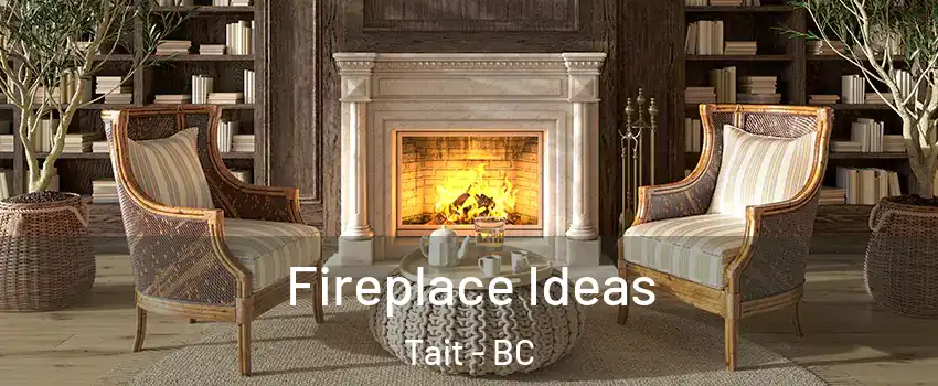  Fireplace Ideas Tait - BC