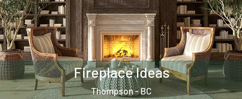  Fireplace Ideas Thompson - BC