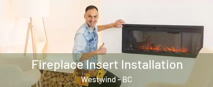  Fireplace Insert Installation Westwind - BC