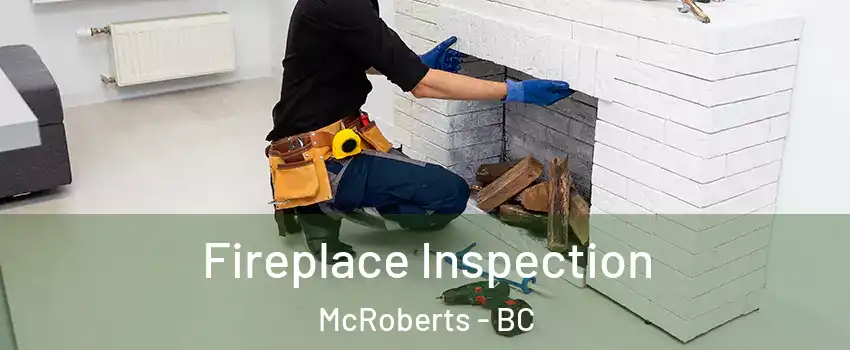  Fireplace Inspection McRoberts - BC