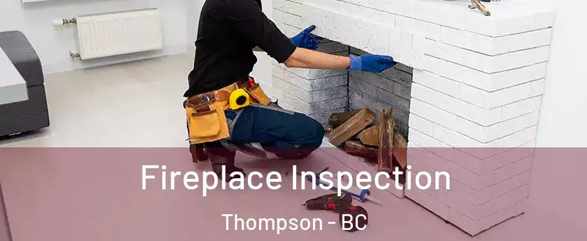  Fireplace Inspection Thompson - BC