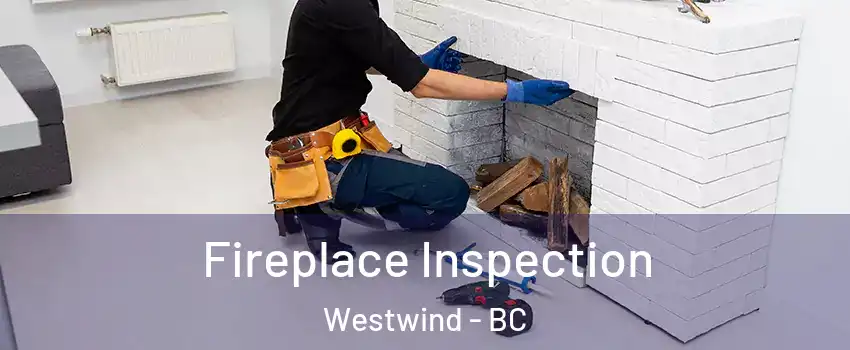  Fireplace Inspection Westwind - BC