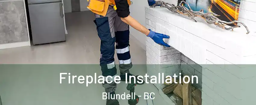  Fireplace Installation Blundell - BC