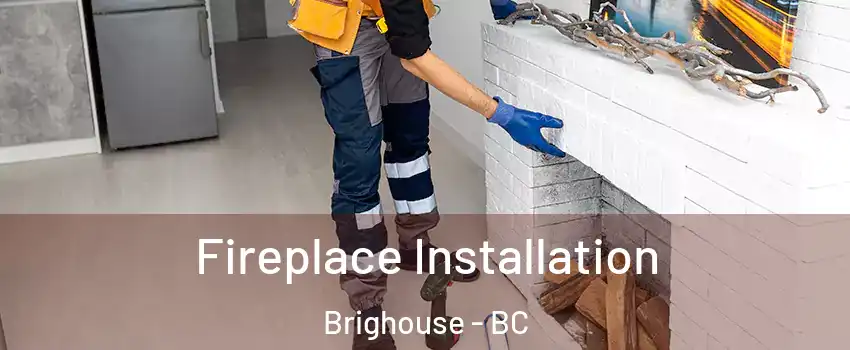  Fireplace Installation Brighouse - BC