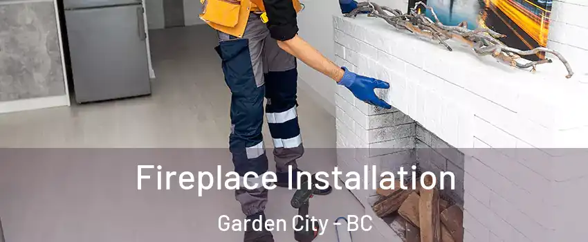  Fireplace Installation Garden City - BC