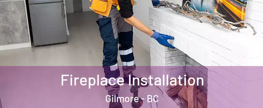  Fireplace Installation Gilmore - BC