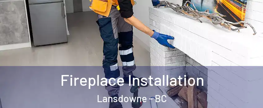  Fireplace Installation Lansdowne - BC