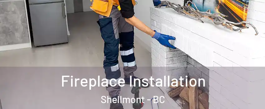  Fireplace Installation Shellmont - BC