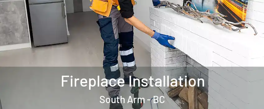  Fireplace Installation South Arm - BC