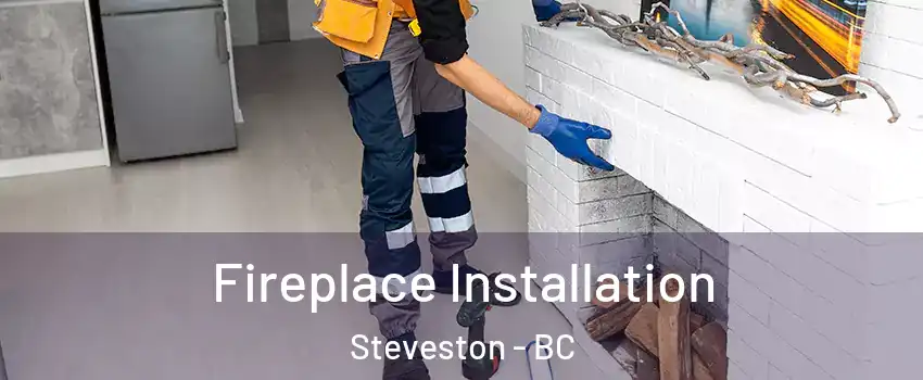  Fireplace Installation Steveston - BC