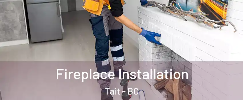  Fireplace Installation Tait - BC