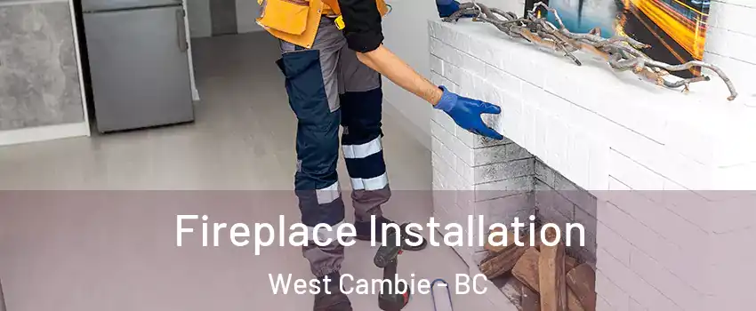  Fireplace Installation West Cambie - BC