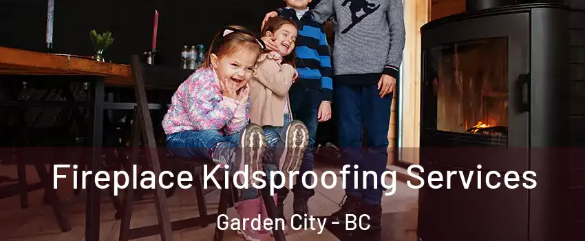  Fireplace Kidsproofing Services Garden City - BC