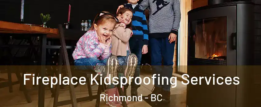  Fireplace Kidsproofing Services Richmond - BC