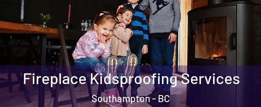  Fireplace Kidsproofing Services Southampton - BC