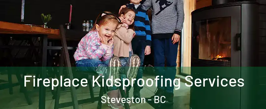  Fireplace Kidsproofing Services Steveston - BC
