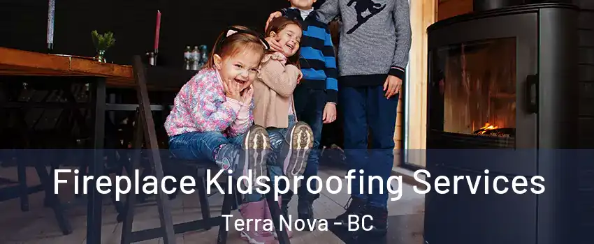  Fireplace Kidsproofing Services Terra Nova - BC