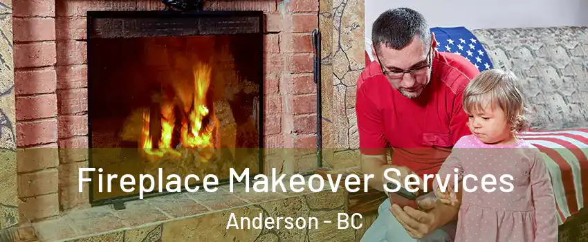  Fireplace Makeover Services Anderson - BC