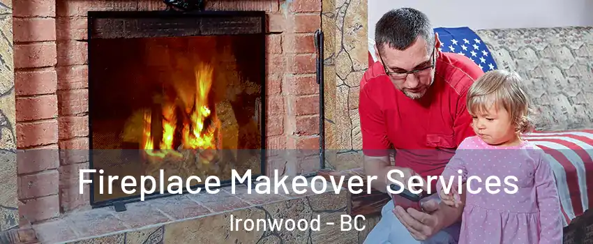  Fireplace Makeover Services Ironwood - BC
