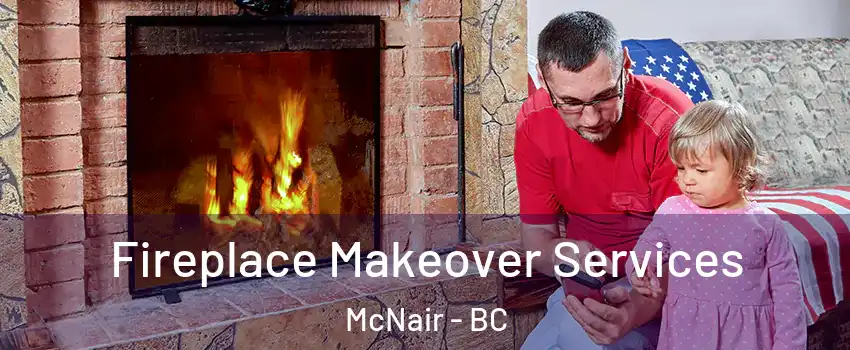  Fireplace Makeover Services McNair - BC