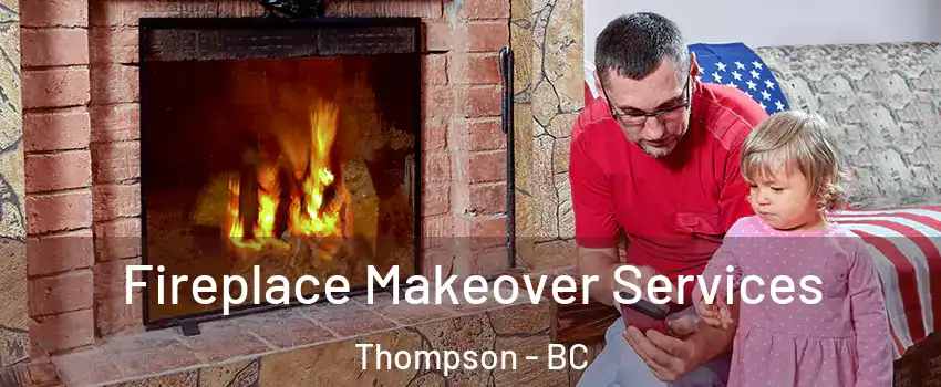  Fireplace Makeover Services Thompson - BC
