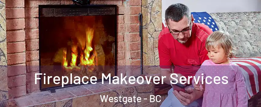  Fireplace Makeover Services Westgate - BC