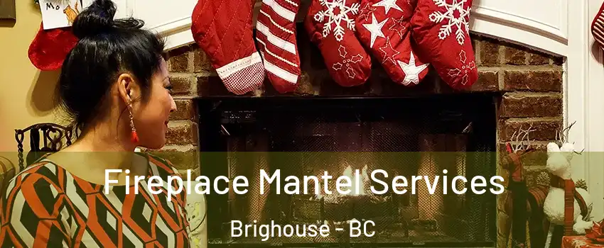  Fireplace Mantel Services Brighouse - BC
