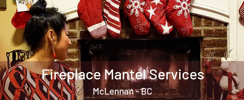  Fireplace Mantel Services McLennan - BC
