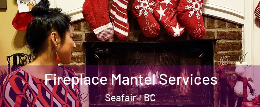  Fireplace Mantel Services Seafair - BC