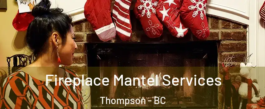  Fireplace Mantel Services Thompson - BC