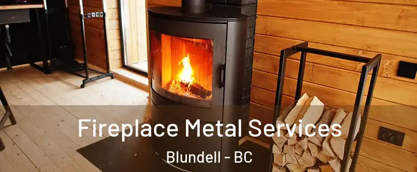 Fireplace Metal Services Blundell - BC