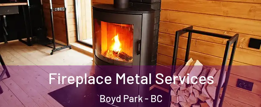 Fireplace Metal Services Boyd Park - BC
