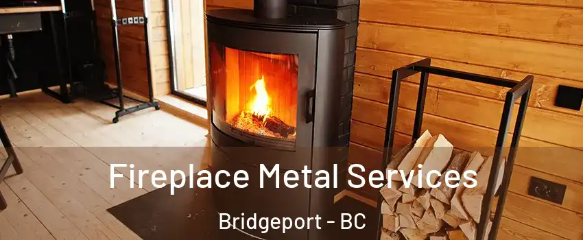 Fireplace Metal Services Bridgeport - BC