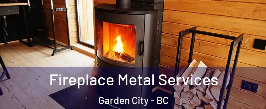 Fireplace Metal Services Garden City - BC