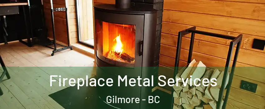 Fireplace Metal Services Gilmore - BC