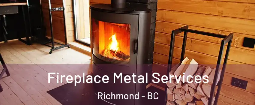 Fireplace Metal Services Richmond - BC