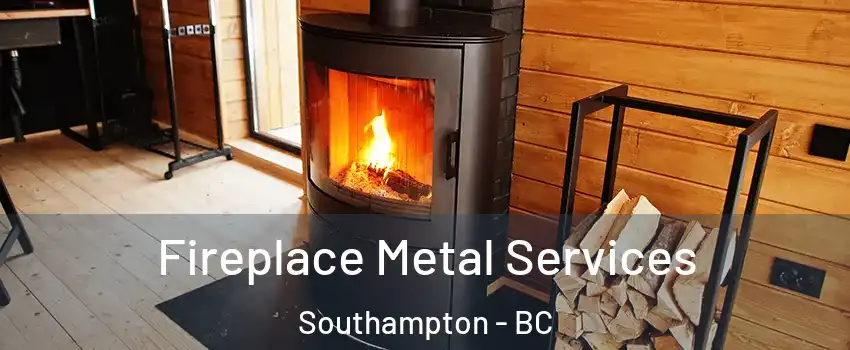 Fireplace Metal Services Southampton - BC