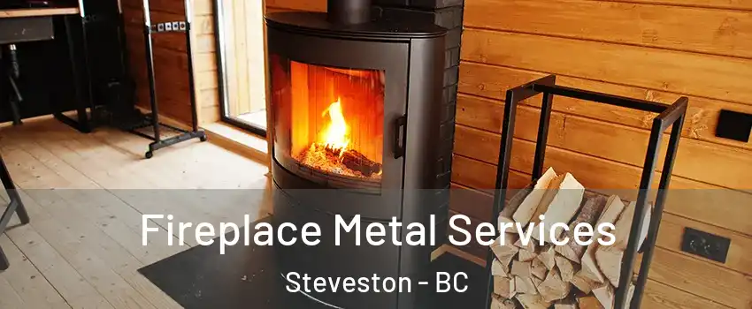 Fireplace Metal Services Steveston - BC