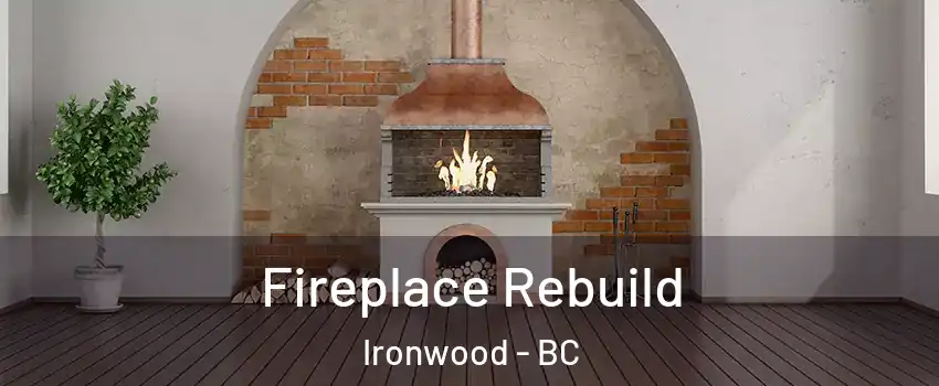  Fireplace Rebuild Ironwood - BC